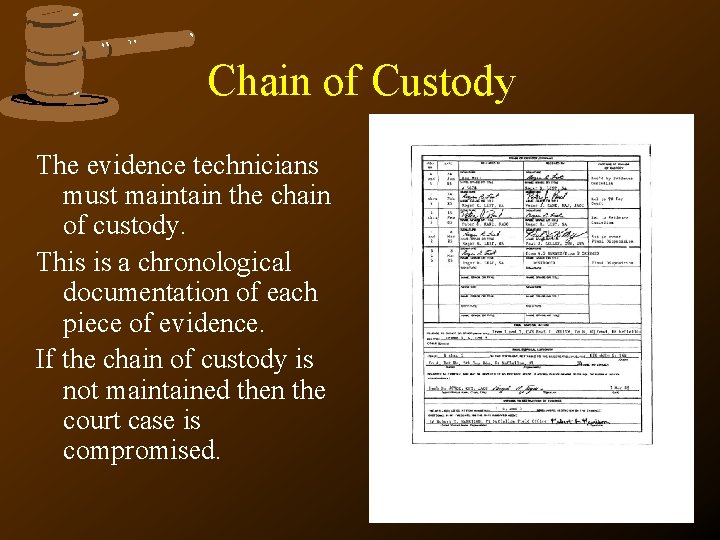 Chain of Custody The evidence technicians must maintain the chain of custody. This is