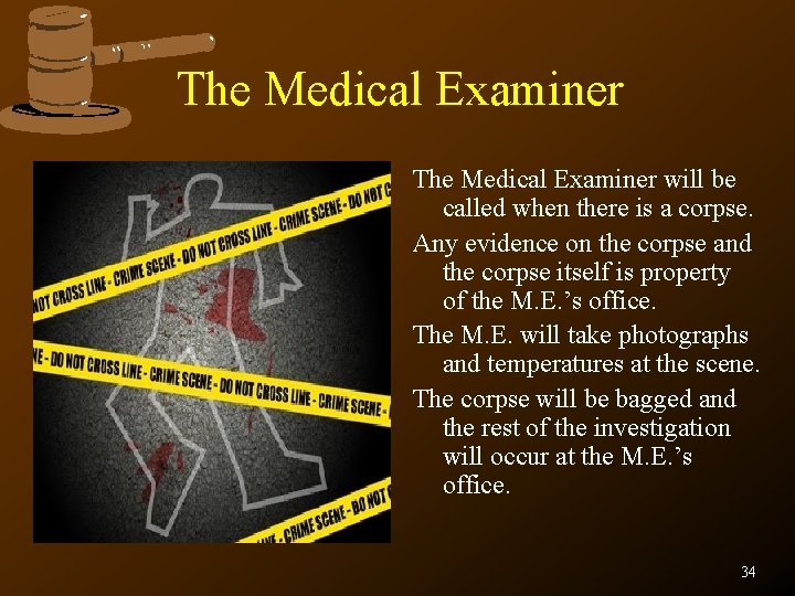 The Medical Examiner will be called when there is a corpse. Any evidence on