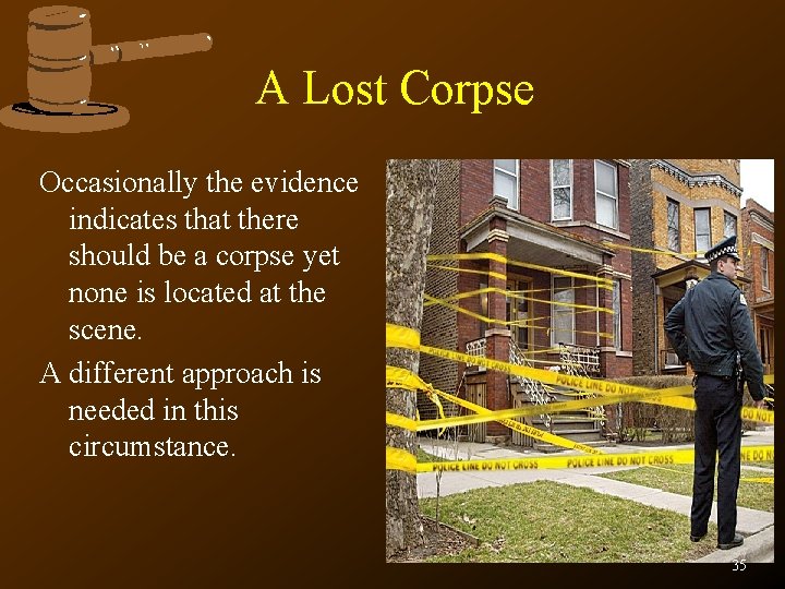 A Lost Corpse Occasionally the evidence indicates that there should be a corpse yet