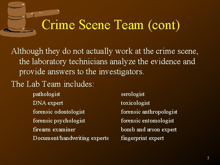 Crime Scene Team (cont) Although they do not actually work at the crime scene,