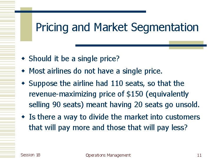 Pricing and Market Segmentation w Should it be a single price? w Most airlines