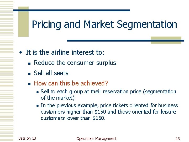 Pricing and Market Segmentation w It is the airline interest to: n Reduce the