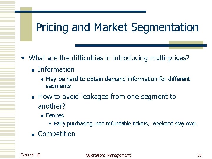 Pricing and Market Segmentation w What are the difficulties in introducing multi-prices? n Information