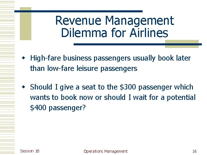 Revenue Management Dilemma for Airlines w High-fare business passengers usually book later than low-fare