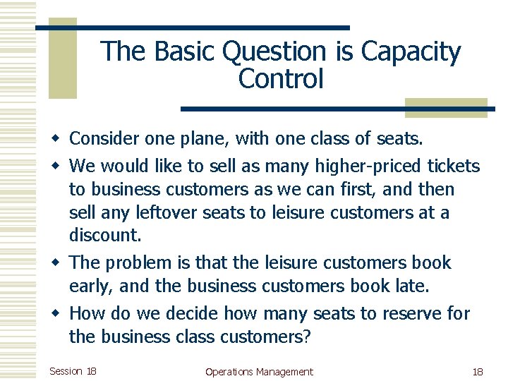 The Basic Question is Capacity Control w Consider one plane, with one class of