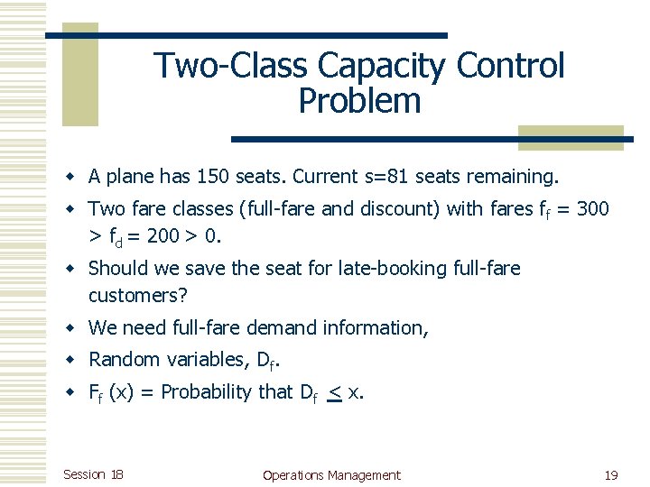 Two-Class Capacity Control Problem w A plane has 150 seats. Current s=81 seats remaining.