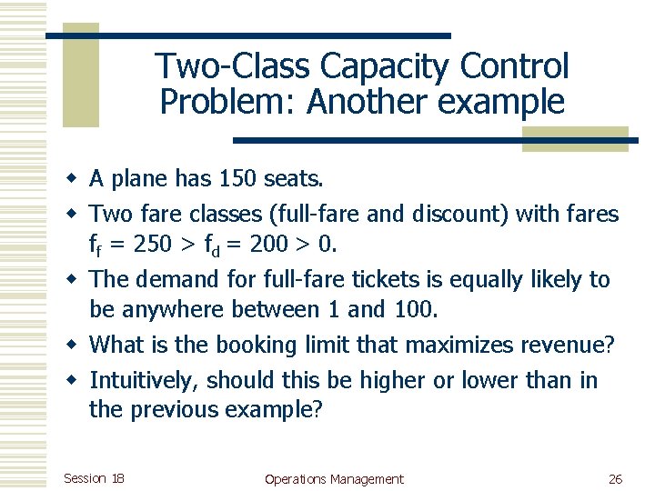 Two-Class Capacity Control Problem: Another example w A plane has 150 seats. w Two