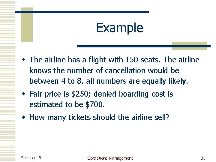 Example w The airline has a flight with 150 seats. The airline knows the