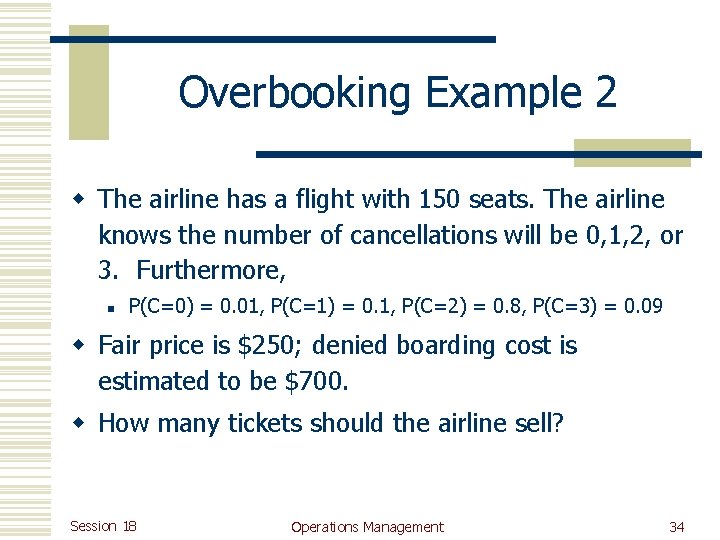 Overbooking Example 2 w The airline has a flight with 150 seats. The airline