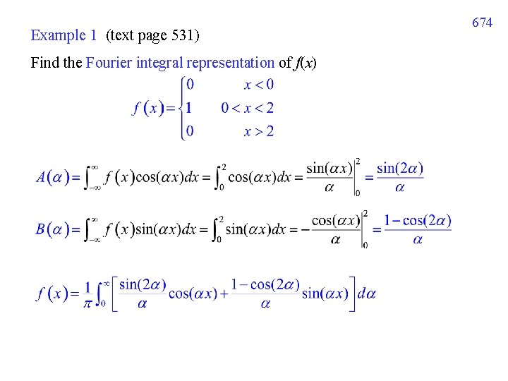 Example 1 (text page 531) Find the Fourier integral representation of f(x) 674 