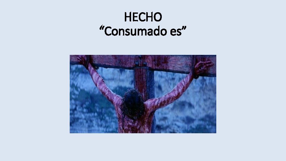 HECHO “Consumado es” 