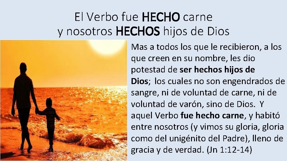 El Verbo fue HECHO carne y nosotros HECHOS hijos de Dios Mas a todos