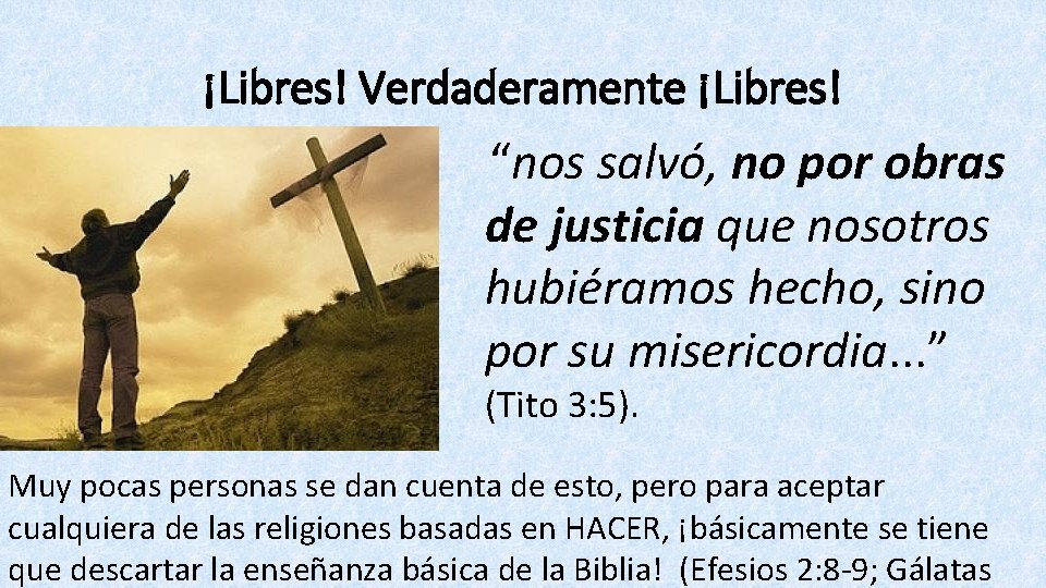 ¡Libres! Verdaderamente ¡Libres! “nos salvó , no por obras de justicia que nosotros hubiéramos