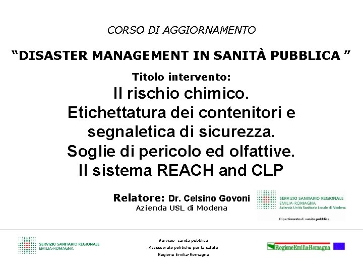 CORSO DI AGGIORNAMENTO “DISASTER MANAGEMENT IN SANITÀ PUBBLICA ” Titolo intervento: Il rischio chimico.