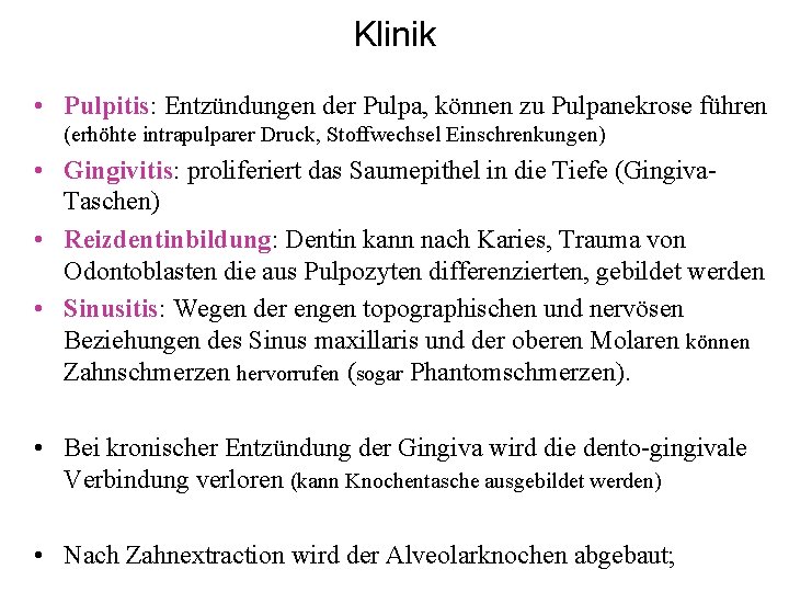 Klinik • Pulpitis: Entzündungen der Pulpa, können zu Pulpanekrose führen (erhöhte intrapulparer Druck, Stoffwechsel Klinik • Pulpitis: Entzündungen der Pulpa, können zu Pulpanekrose führen (erhöhte intrapulparer Druck, Stoffwechsel