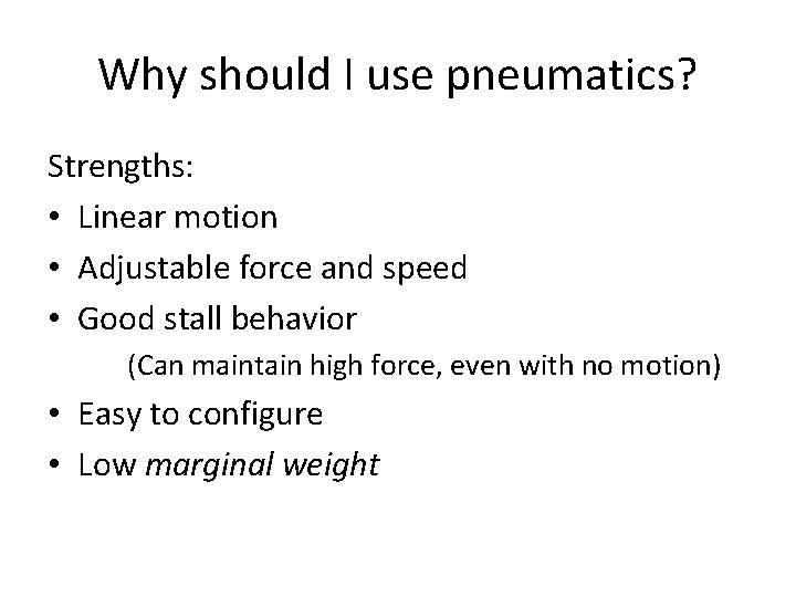 Why should I use pneumatics? Strengths: • Linear motion • Adjustable force and speed