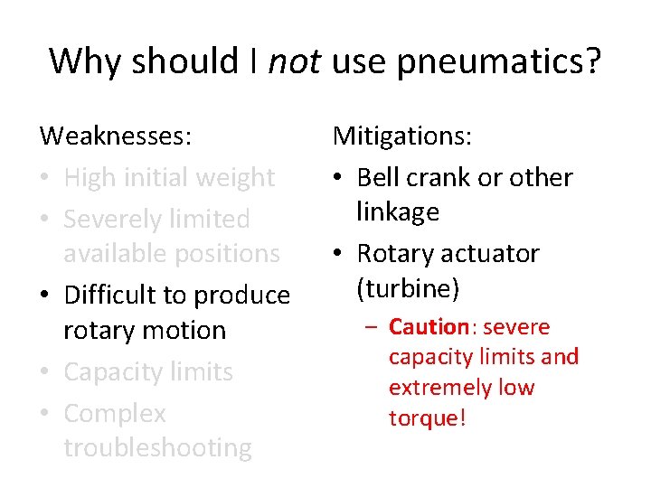 Why should I not use pneumatics? Weaknesses: • High initial weight • Severely limited