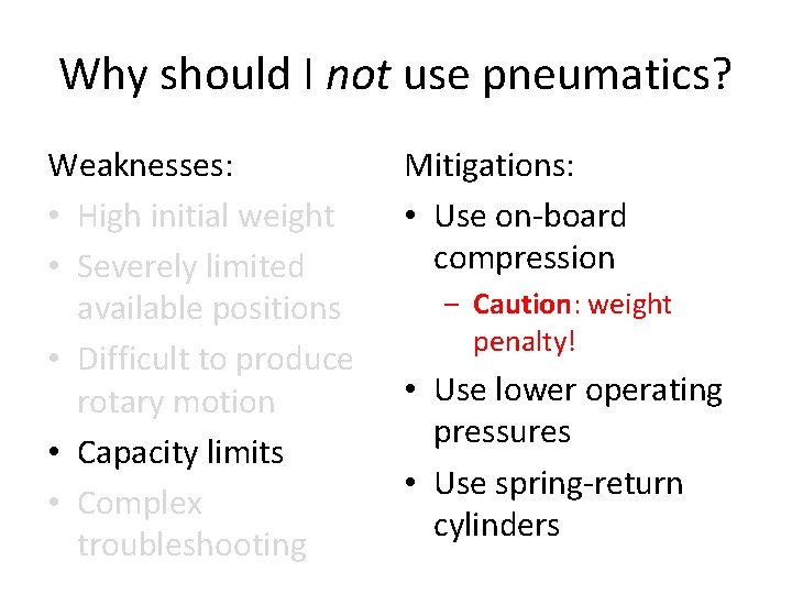 Why should I not use pneumatics? Weaknesses: • High initial weight • Severely limited
