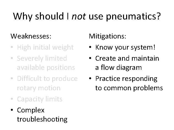 Why should I not use pneumatics? Weaknesses: • High initial weight • Severely limited