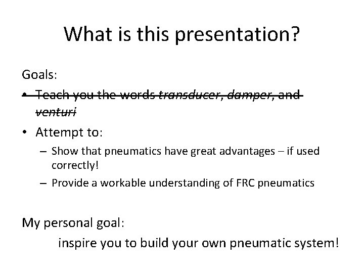 What is this presentation? Goals: • Teach you the words transducer, damper, and venturi