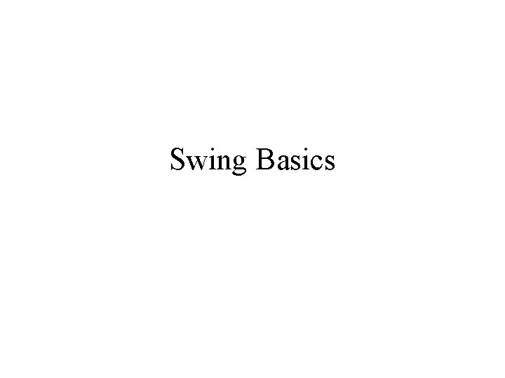 Swing Basics 