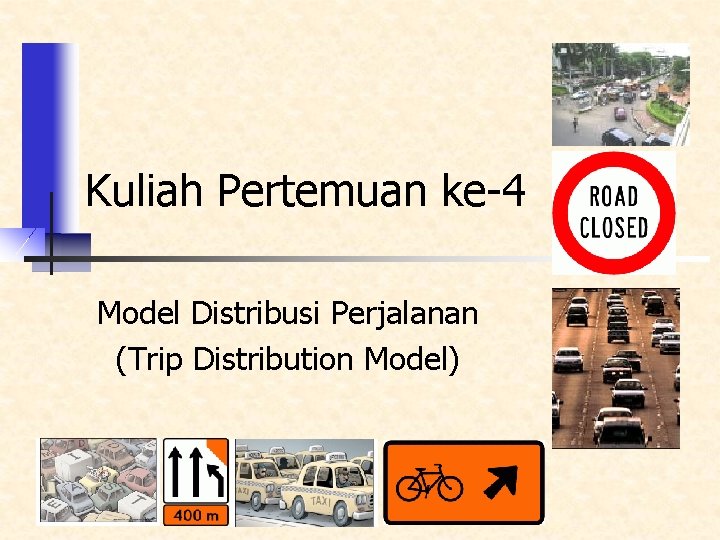 Kuliah Pertemuan ke-4 Model Distribusi Perjalanan (Trip Distribution Model) 