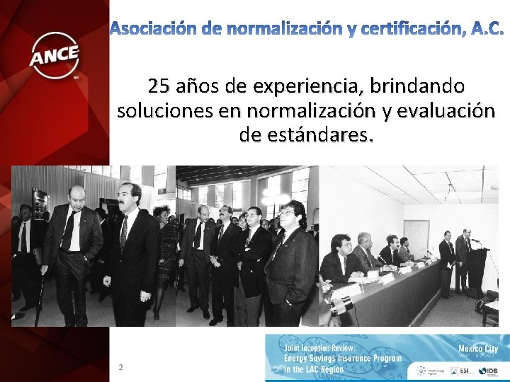 25 años de experiencia, brindando soluciones en normalización y evaluación de estándares. 2 