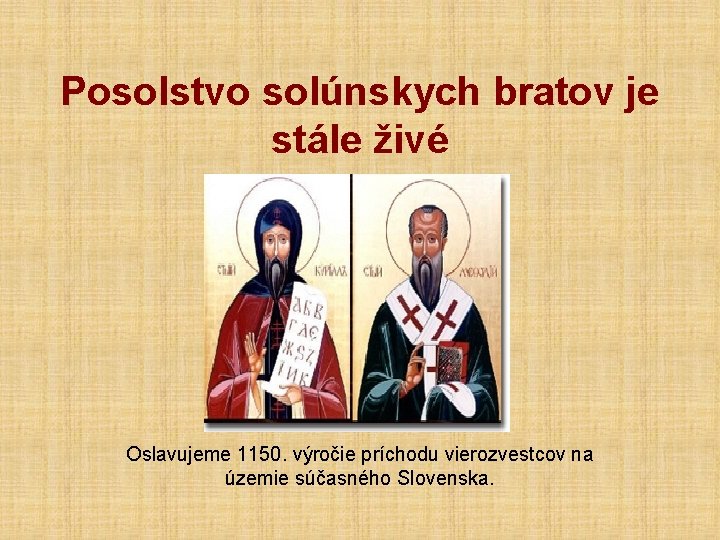 Posolstvo solúnskych bratov je stále živé Oslavujeme 1150. výročie príchodu vierozvestcov na územie súčasného