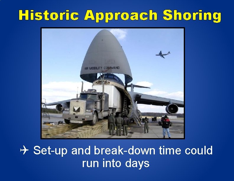 Historic Approach Shoring Set-up and break-down time could run into days 