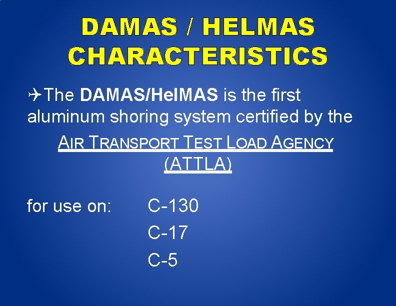 DAMAS / HELMAS CHARACTERISTICS The DAMAS/Hel. MAS is the first aluminum shoring system certified