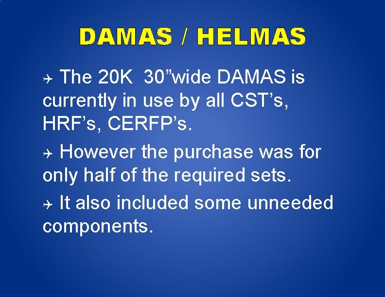 DAMAS / HELMAS The 20 K 30”wide DAMAS is currently in use by all