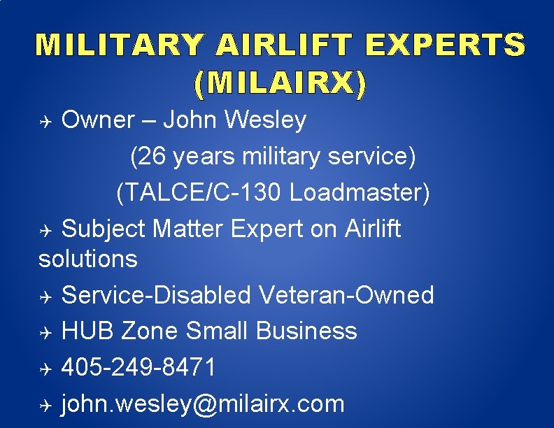 MILITARY AIRLIFT EXPERTS (MILAIRX) Owner – John Wesley (26 years military service) (TALCE/C-130 Loadmaster)