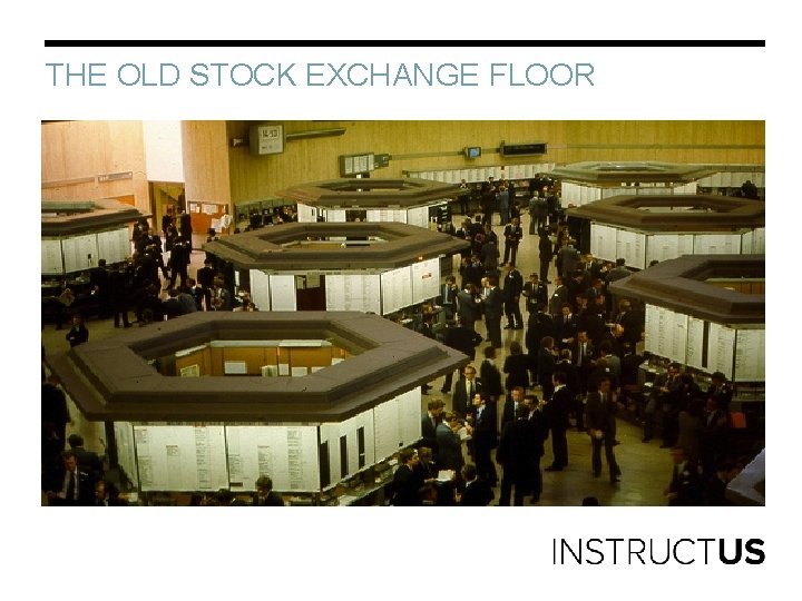 THE OLD STOCK EXCHANGE FLOOR 