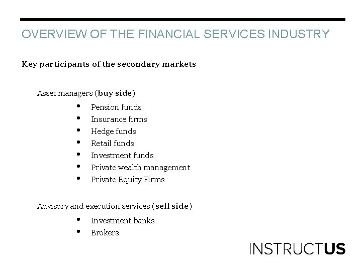 OVERVIEW OF THE FINANCIAL SERVICES INDUSTRY Key participants of the secondary markets Asset managers