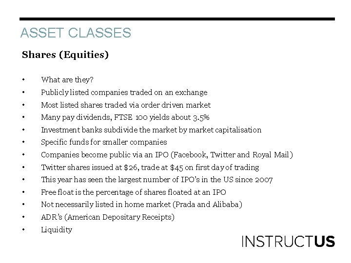 ASSET CLASSES Shares (Equities) • What are they? • Publicly listed companies traded on