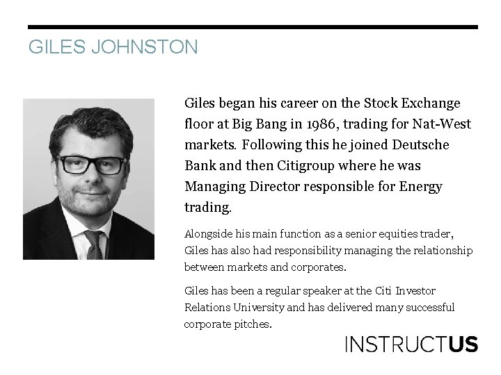 GILES JOHNSTON Giles began his career on the Stock Exchange floor at Big Bang