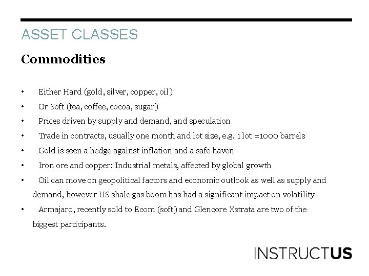 ASSET CLASSES Commodities • Either Hard (gold, silver, copper, oil) • Or Soft (tea,