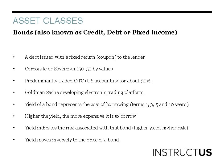 ASSET CLASSES Bonds (also known as Credit, Debt or Fixed income) • A debt