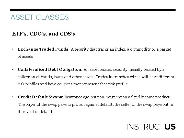 ASSET CLASSES ETF’s, CDO’s, and CDS’s • Exchange Traded Funds: A security that tracks