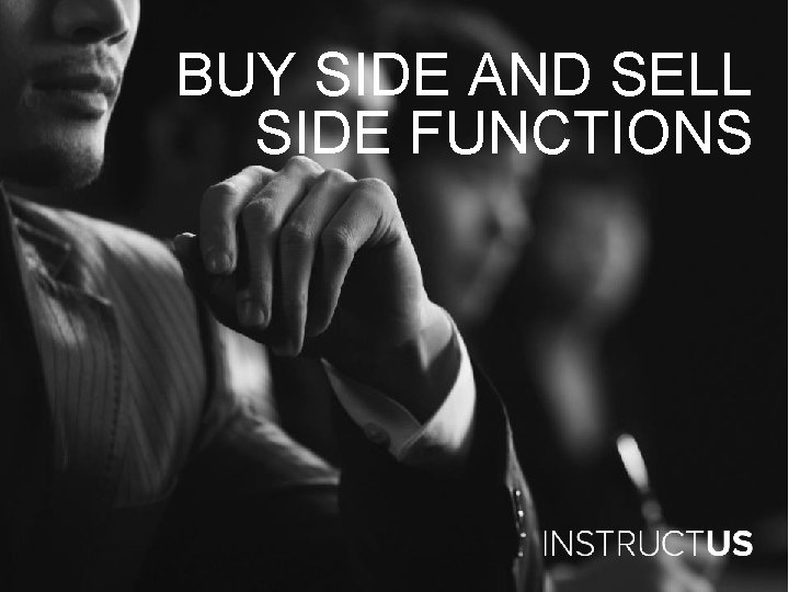 BUY SIDE AND SELL SIDE FUNCTIONS 