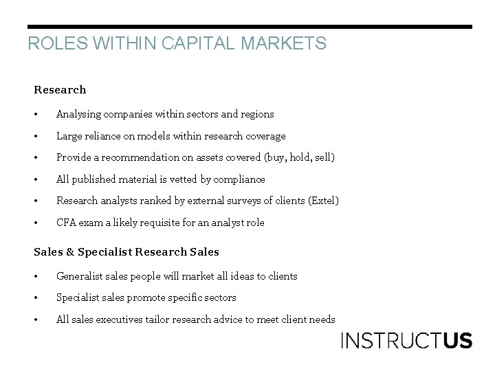 ROLES WITHIN CAPITAL MARKETS Research • Analysing companies within sectors and regions • Large