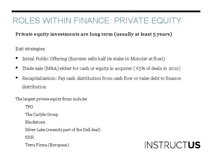 ROLES WITHIN FINANCE: PRIVATE EQUITY Private equity investments are long term (usually at least