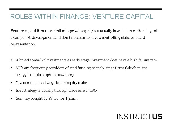 ROLES WITHIN FINANCE: VENTURE CAPITAL Venture capital firms are similar to private equity but