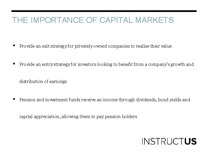 THE IMPORTANCE OF CAPITAL MARKETS • Provide an exit strategy for privately owned companies