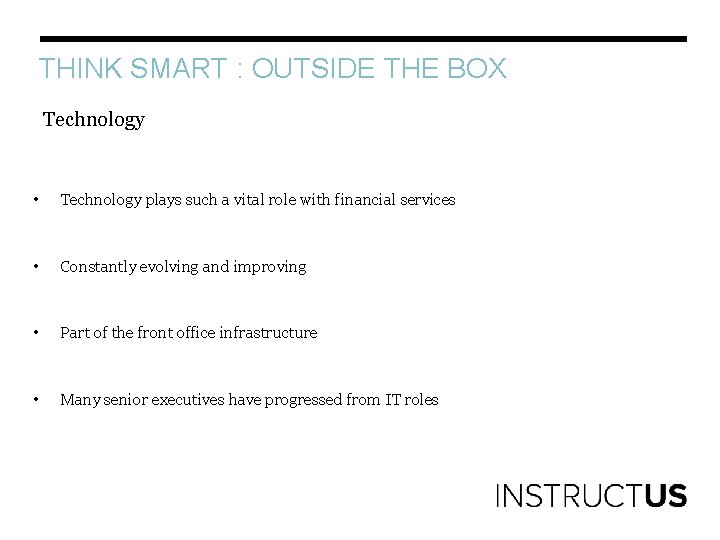 THINK SMART : OUTSIDE THE BOX Technology • Technology plays such a vital role