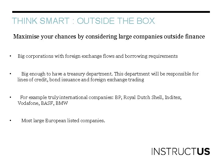 THINK SMART : OUTSIDE THE BOX Maximise your chances by considering large companies outside