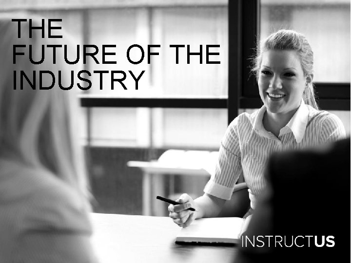 THE FUTURE OF THE INDUSTRY 