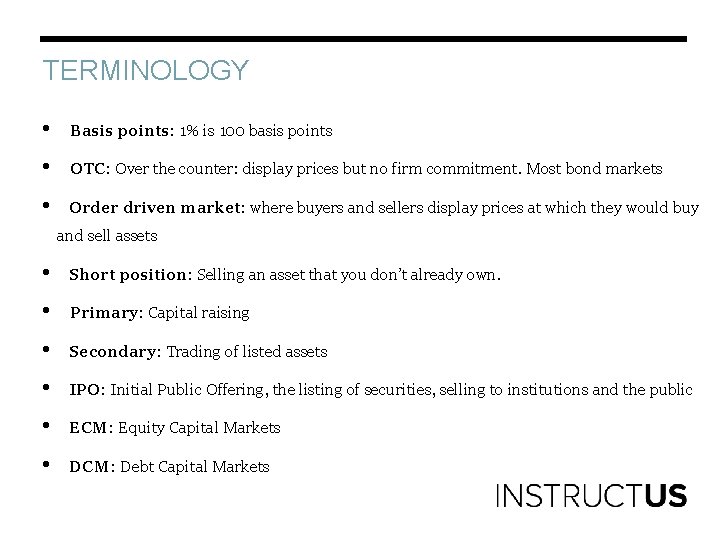 TERMINOLOGY • Basis points: 1% is 100 basis points • OTC: Over the counter: