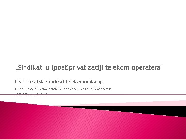 „Sindikati u (post)privatizaciji telekom operatera“ HST-Hrvatski sindikat telekomunikacija Juko Cikojević, Vesna Mamić, Viktor Vanek,