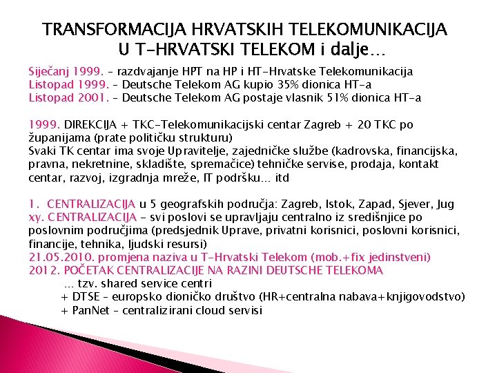 TRANSFORMACIJA HRVATSKIH TELEKOMUNIKACIJA U T-HRVATSKI TELEKOM i dalje… Siječanj 1999. – razdvajanje HPT na